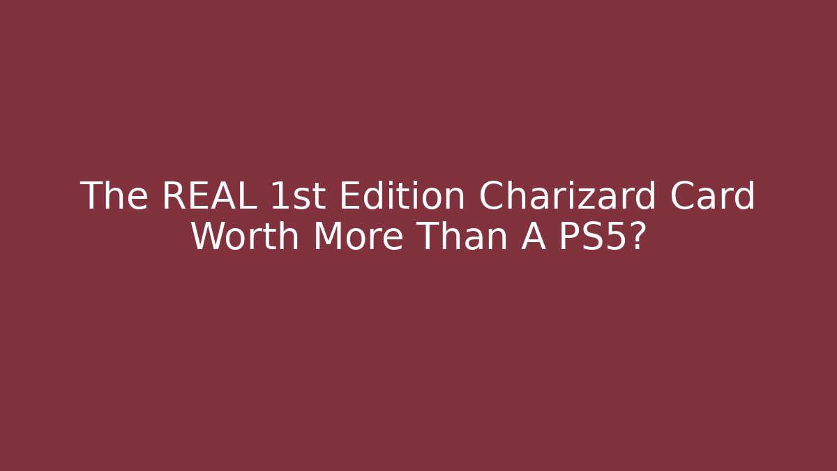 The REAL 1st Edition Charizard Card Worth More Than A PS5?