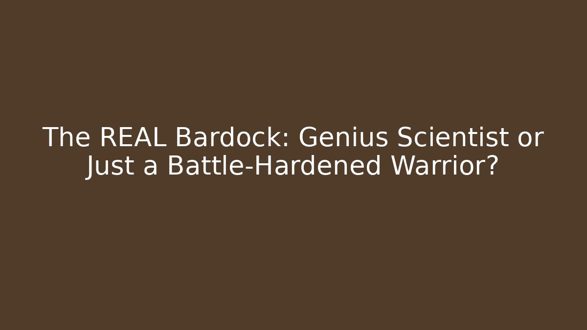 The REAL Bardock: Genius Scientist or Just a Battle-Hardened Warrior?
