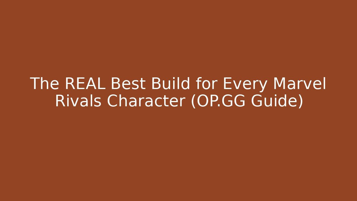 The REAL Best Build for Every Marvel Rivals Character (OP.GG Guide)