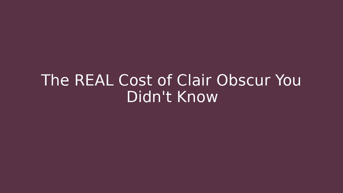 The REAL Cost of Clair Obscur You Didn't Know