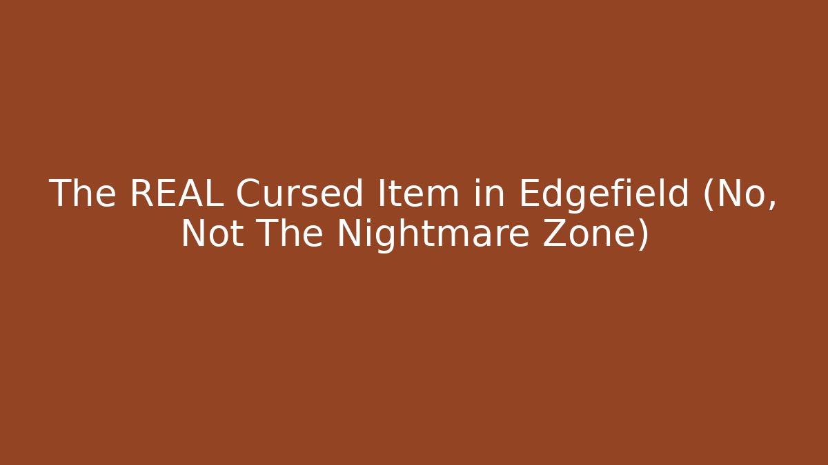 The REAL Cursed Item in Edgefield (No, Not The Nightmare Zone)