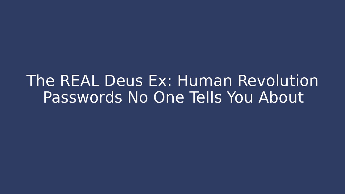 The REAL Deus Ex: Human Revolution Passwords No One Tells You About
