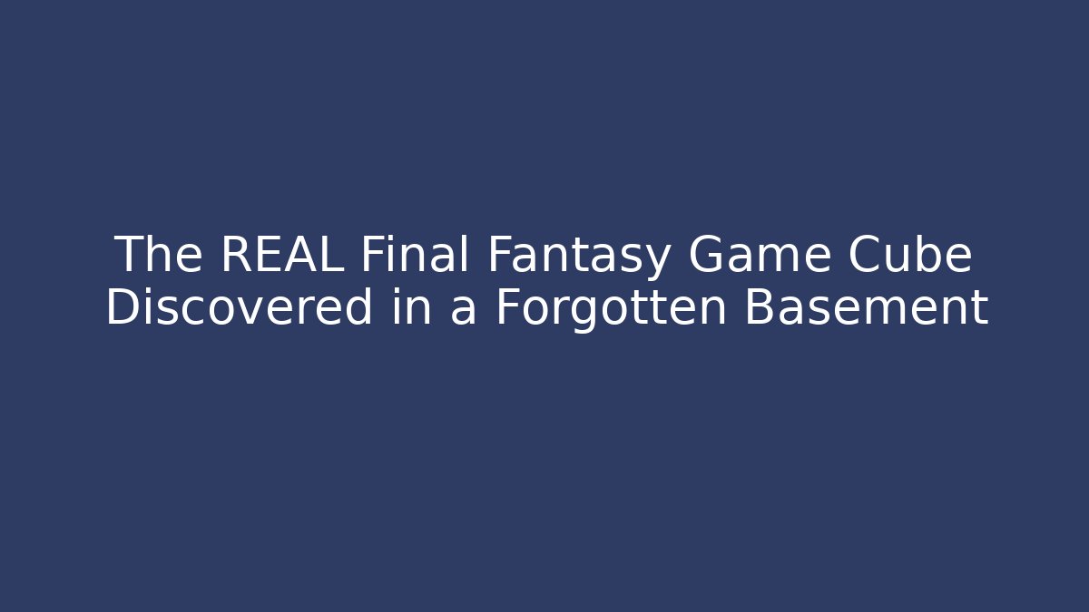 The REAL Final Fantasy Game Cube Discovered in a Forgotten Basement