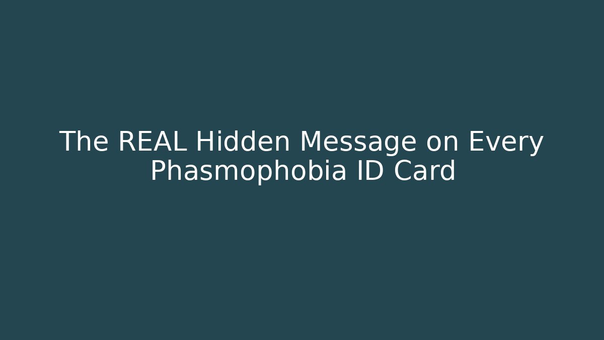 The REAL Hidden Message on Every Phasmophobia ID Card