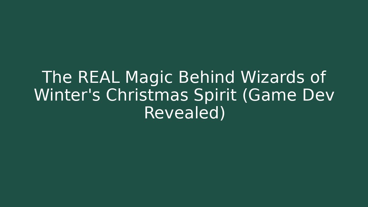 The REAL Magic Behind Wizards of Winter's Christmas Spirit (Game Dev Revealed)