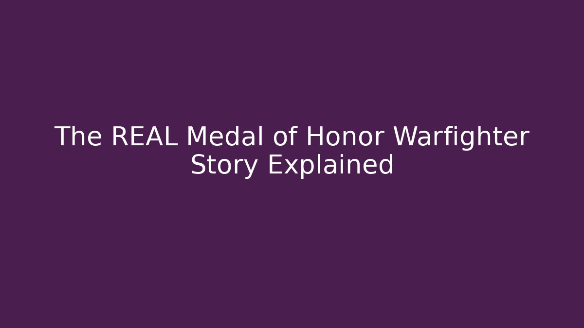 The REAL Medal of Honor Warfighter Story Explained
