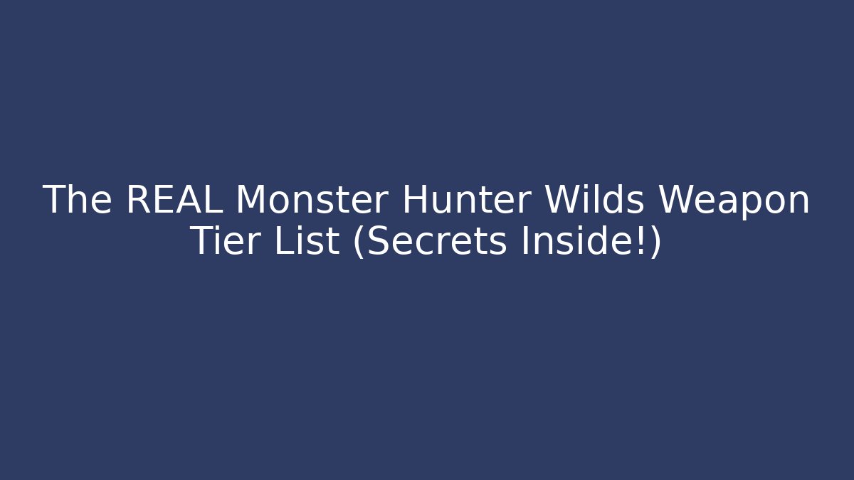 The REAL Monster Hunter Wilds Weapon Tier List (Secrets Inside!)