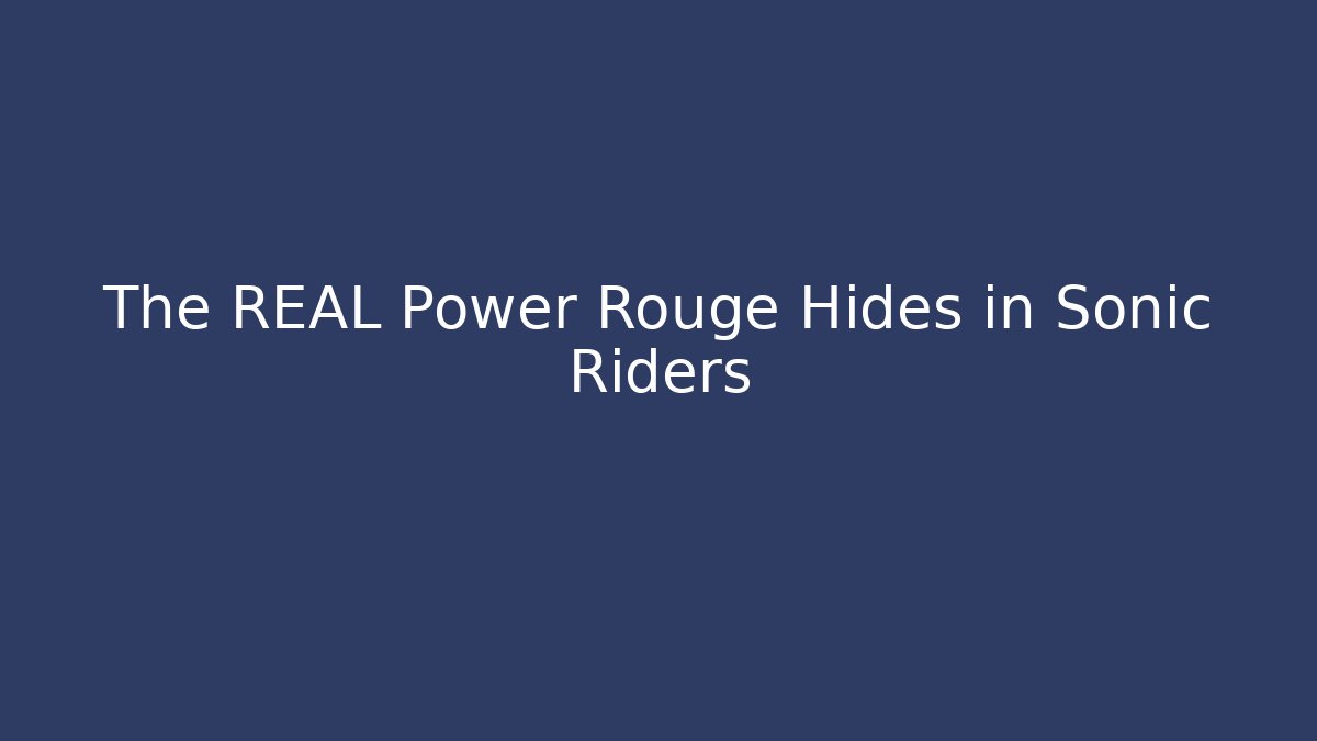 The REAL Power Rouge Hides in Sonic Riders