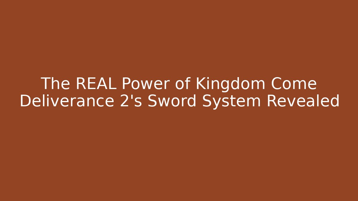 The REAL Power of Kingdom Come Deliverance 2's Sword System Revealed