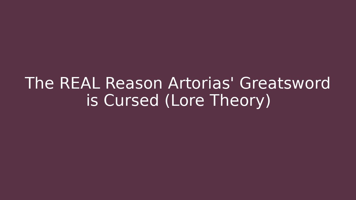 The REAL Reason Artorias' Greatsword is Cursed (Lore Theory)