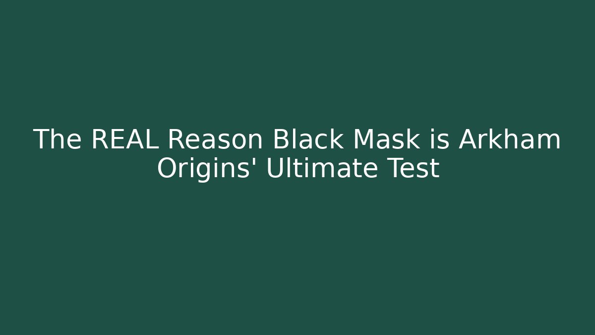 The REAL Reason Black Mask is Arkham Origins' Ultimate Test
