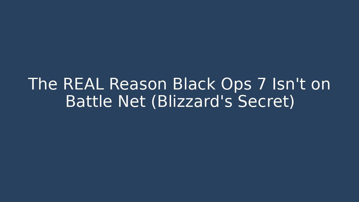 The REAL Reason Black Ops 7 Isn't on Battle Net (Blizzard's Secret)
