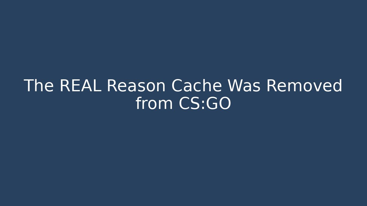 The REAL Reason Cache Was Removed from CS:GO - Create More Assets