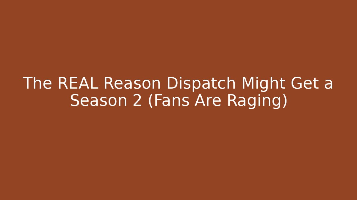 The REAL Reason Dispatch Might Get a Season 2 (Fans Are Raging)