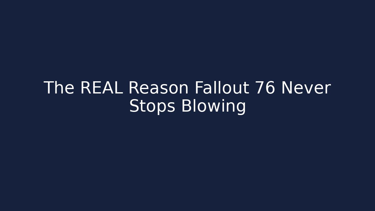 The REAL Reason Fallout 76 Never Stops Blowing - Create More Assets
