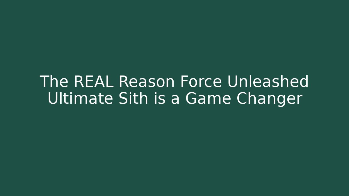 The REAL Reason Force Unleashed Ultimate Sith is a Game Changer