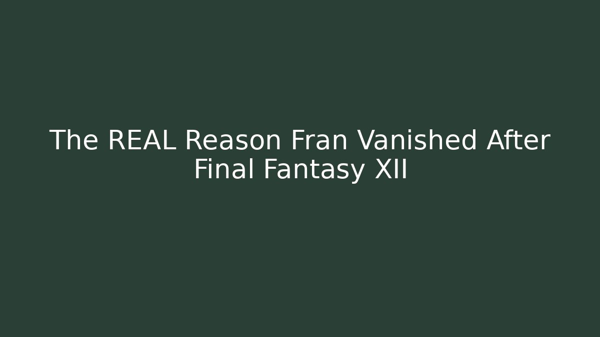 The REAL Reason Fran Vanished After Final Fantasy XII