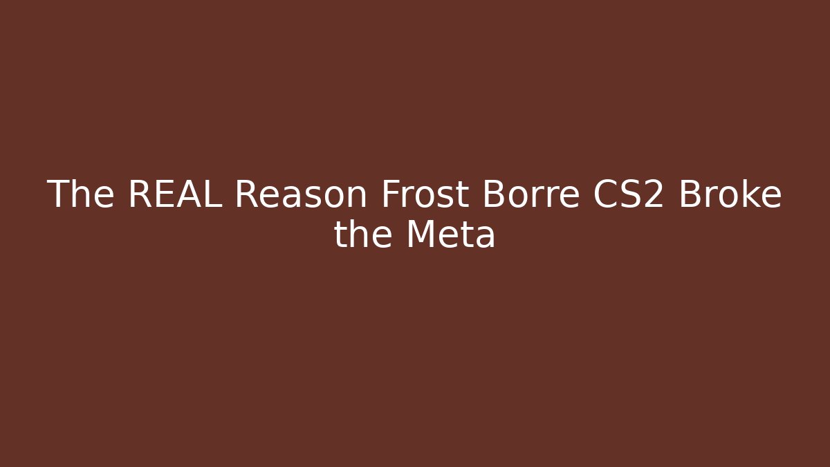 The REAL Reason Frost Borre CS2 Broke the Meta