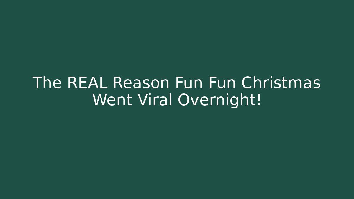 The REAL Reason Fun Fun Christmas Went Viral Overnight!