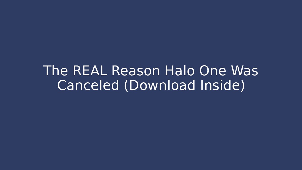 The REAL Reason Halo One Was Canceled (Download Inside)