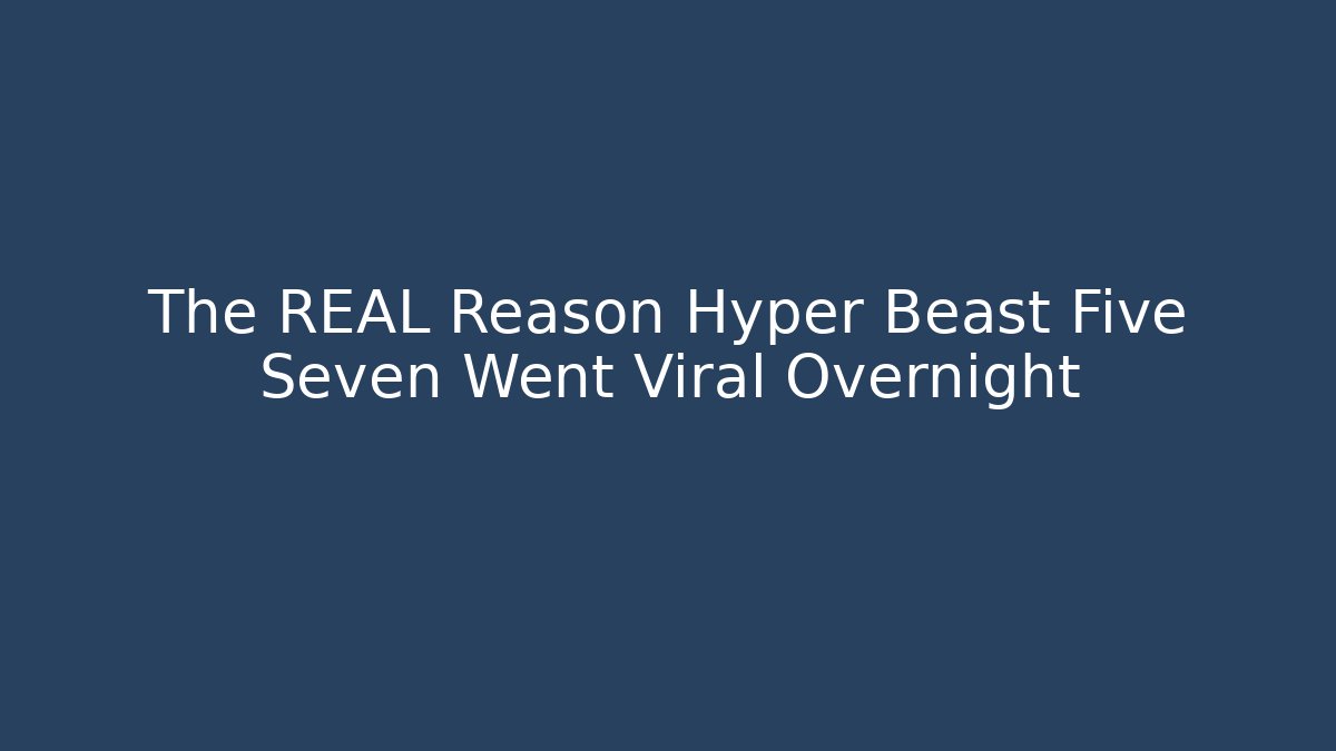The REAL Reason Hyper Beast Five Seven Went Viral Overnight