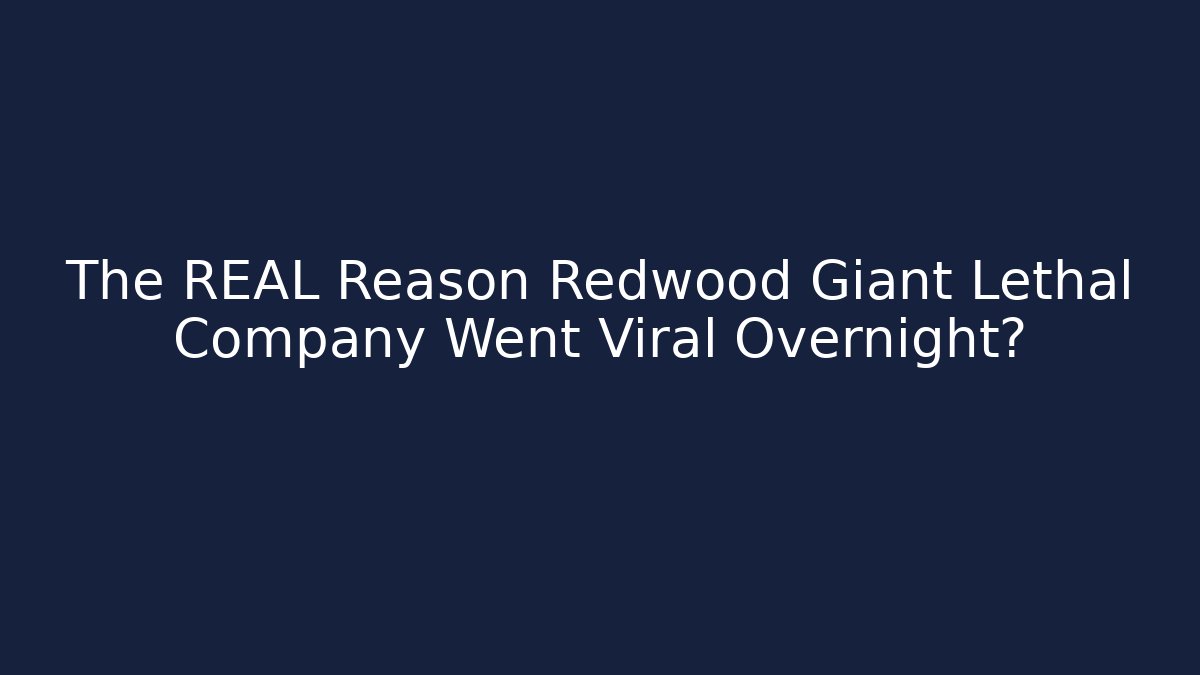 The REAL Reason Redwood Giant Lethal Company Went Viral Overnight?