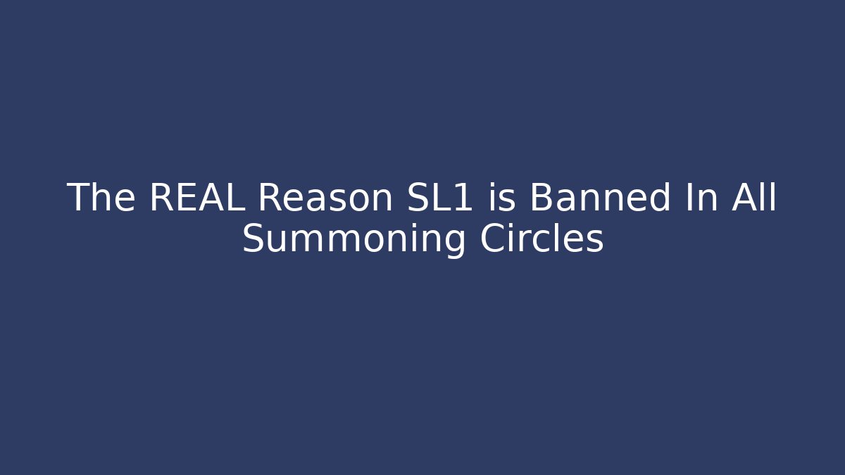 The REAL Reason SL1 is Banned In All Summoning Circles