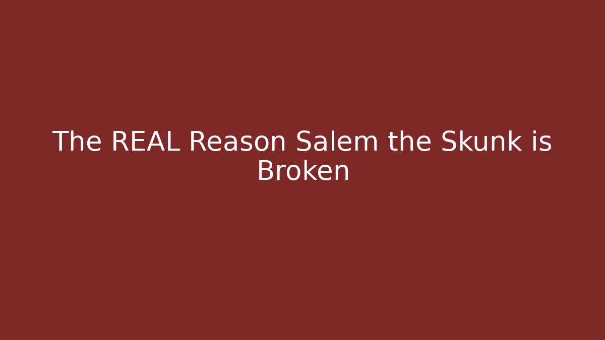 The REAL Reason Salem the Skunk is Broken