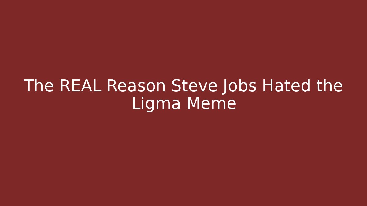 The REAL Reason Steve Jobs Hated the Ligma Meme