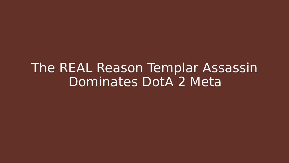 The REAL Reason Templar Assassin Dominates DotA 2 Meta