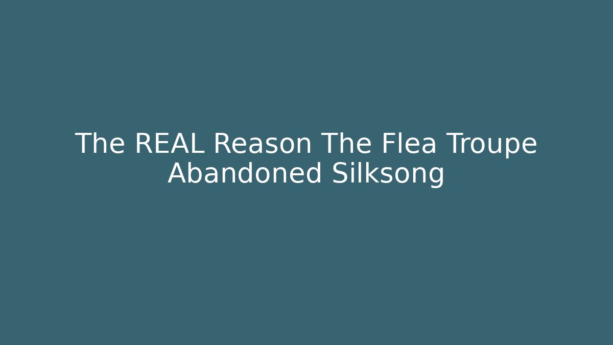 The REAL Reason The Flea Troupe Abandoned Silksong