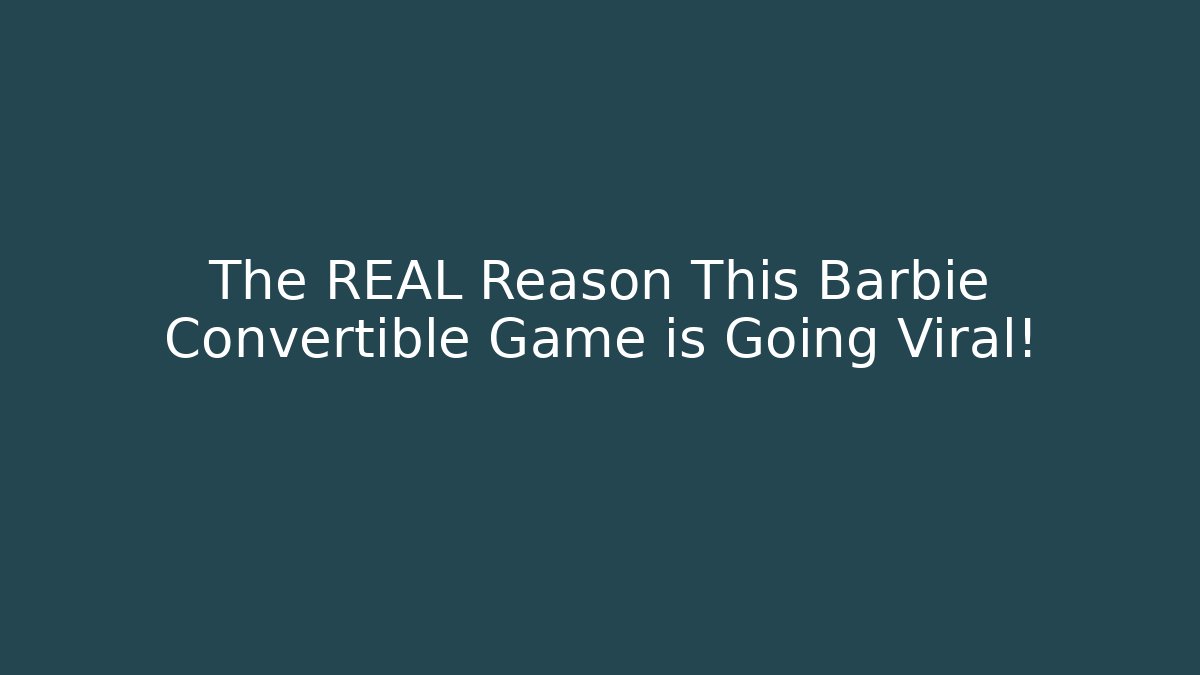The REAL Reason This Barbie Convertible Game is Going Viral!