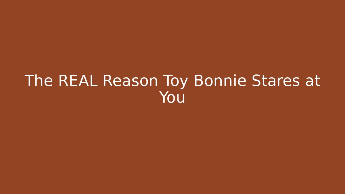 The REAL Reason Toy Bonnie Stares at You