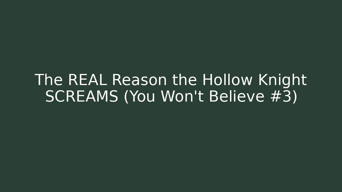 The REAL Reason the Hollow Knight SCREAMS (You Won't Believe #3)
