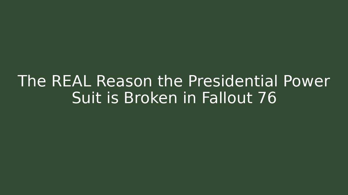 The REAL Reason the Presidential Power Suit is Broken in Fallout 76
