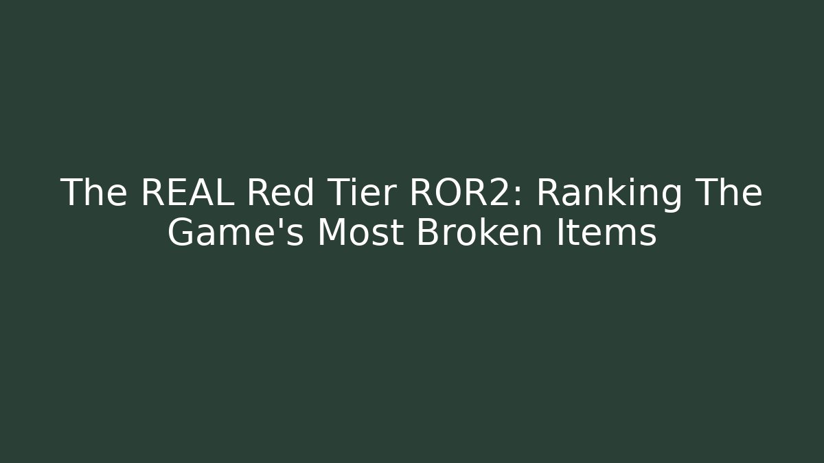 The REAL Red Tier ROR2: Ranking The Game's Most Broken Items