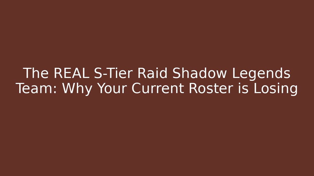 The REAL S-Tier Raid Shadow Legends Team: Why Your Current Roster is Losing