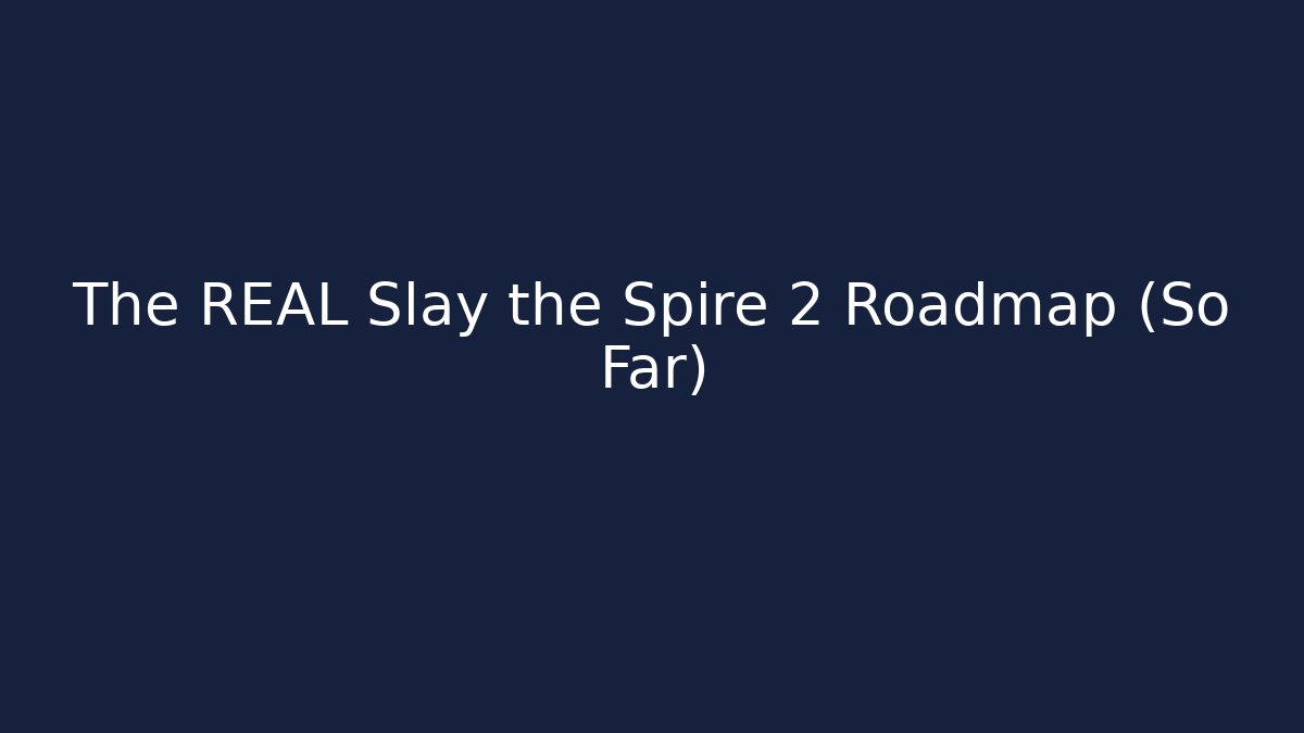 The REAL Slay the Spire 2 Roadmap (So Far)