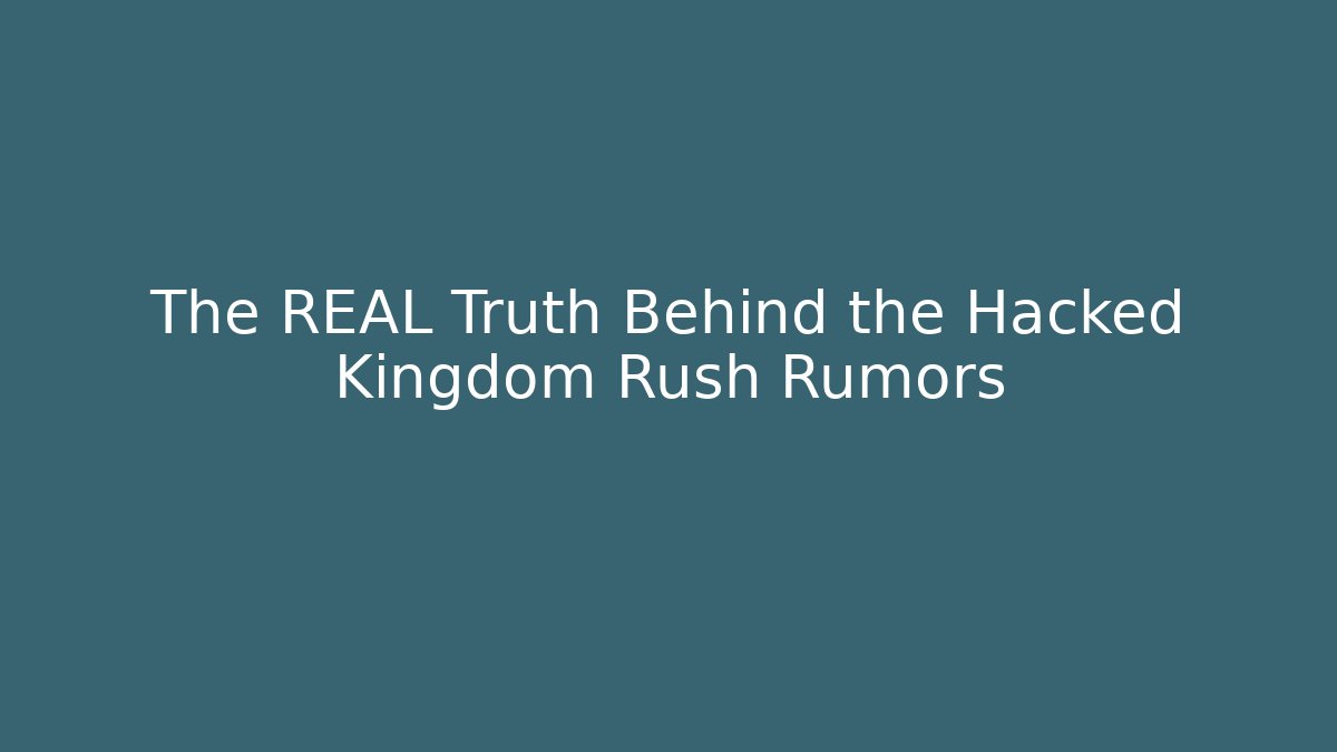 The REAL Truth Behind the Hacked Kingdom Rush Rumors