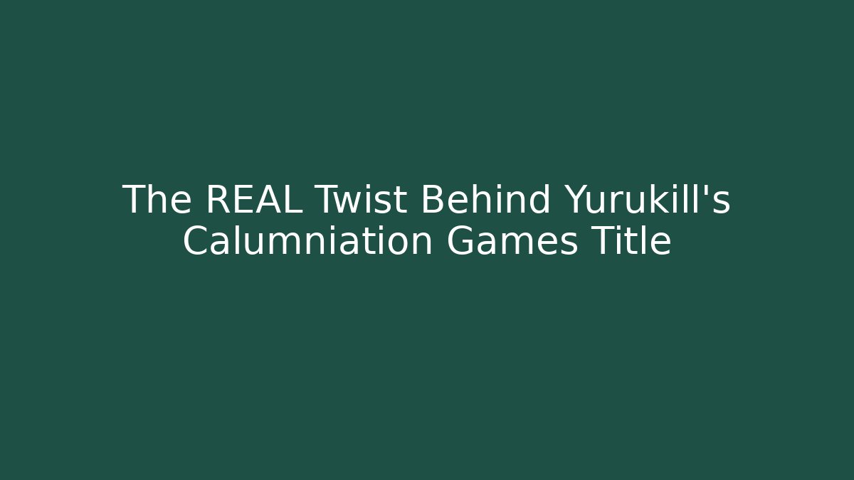 The REAL Twist Behind Yurukill's Calumniation Games Title
