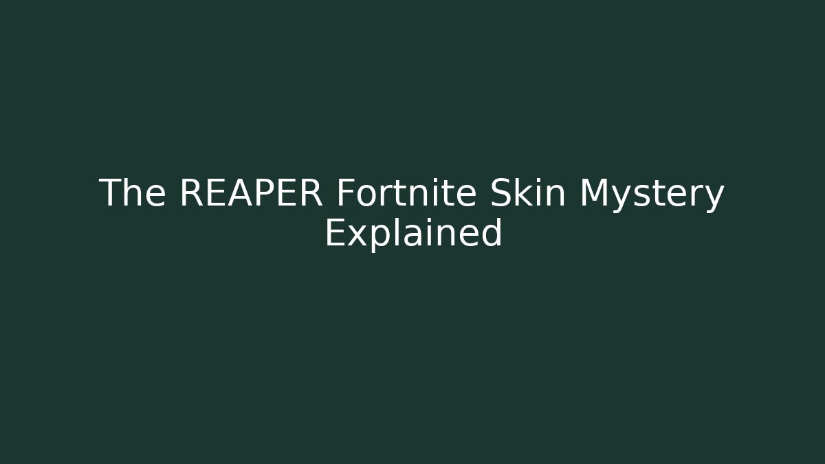 The REAPER Fortnite Skin Mystery Explained