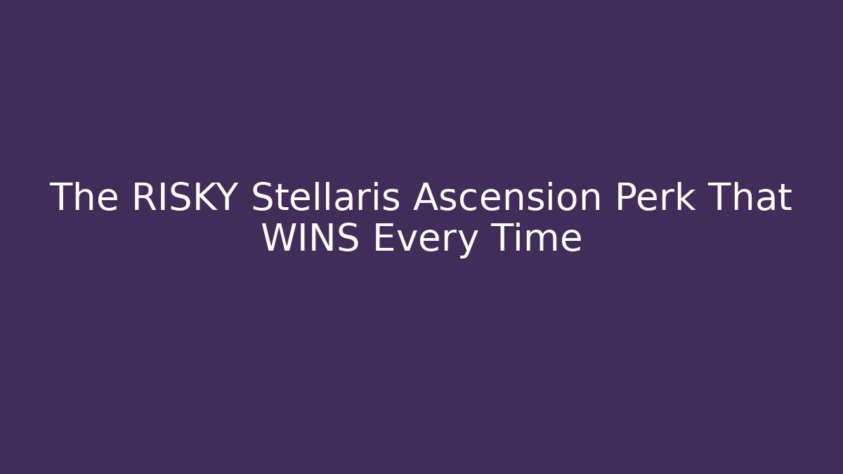 The RISKY Stellaris Ascension Perk That WINS Every Time