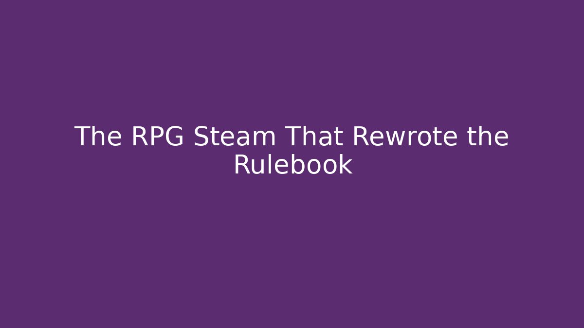 The RPG Steam That Rewrote the Rulebook