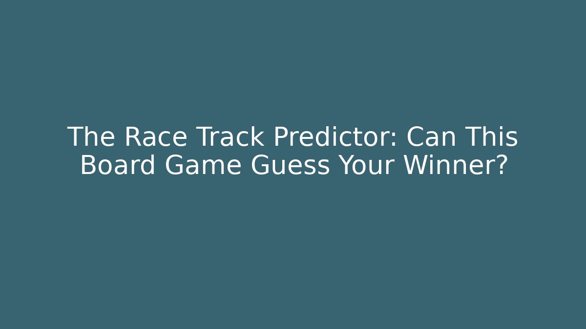 The Race Track Predictor: Can This Board Game Guess Your Winner?