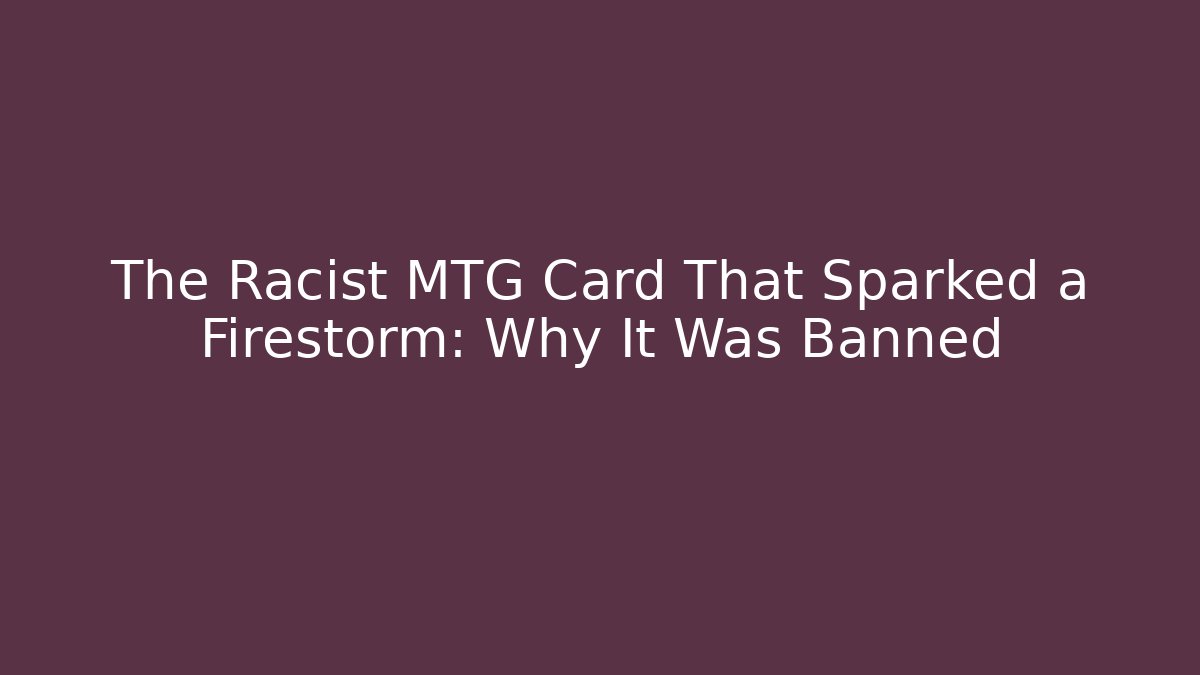 The Racist MTG Card That Sparked a Firestorm: Why It Was Banned