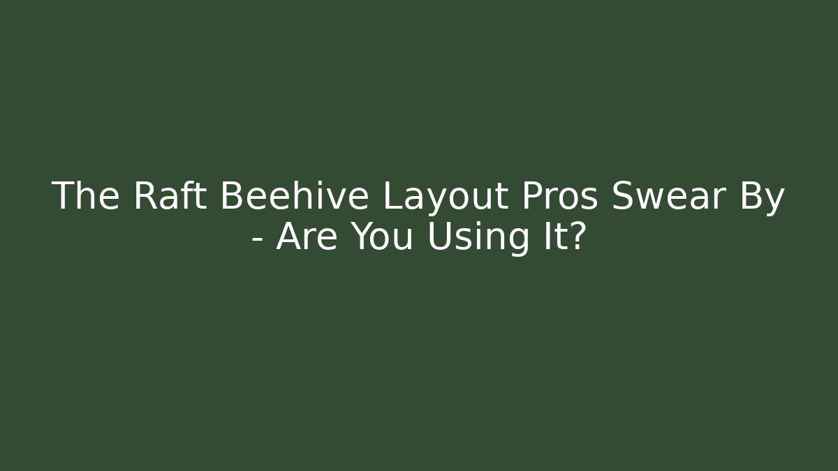 The Raft Beehive Layout Pros Swear By – Are You Using It?