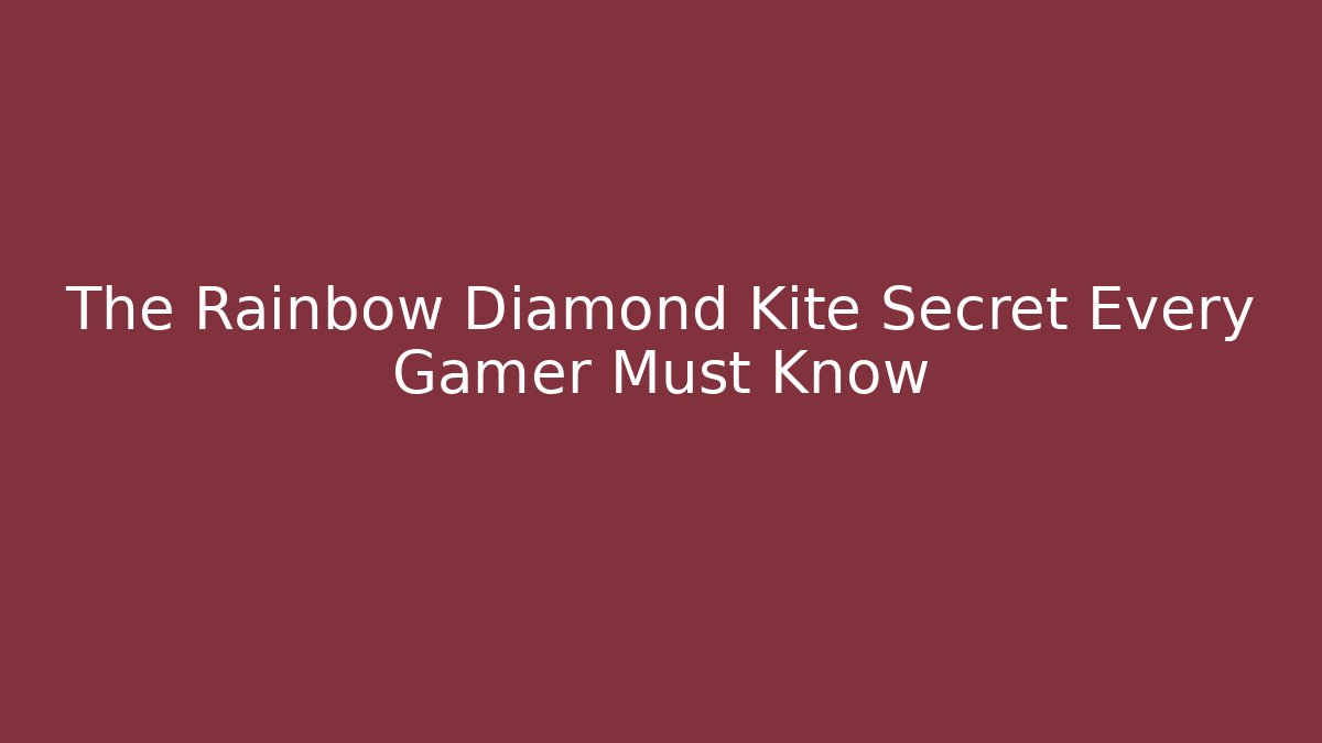 The Rainbow Diamond Kite Secret Every Gamer Must Know