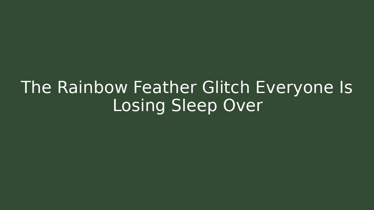 The Rainbow Feather Glitch Everyone Is Losing Sleep Over