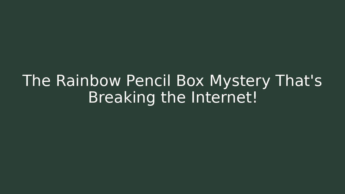 The Rainbow Pencil Box Mystery That's Breaking the Internet!