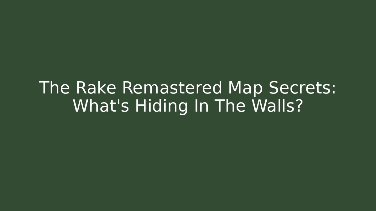 The Rake Remastered Map Secrets: What's Hiding In The Walls?